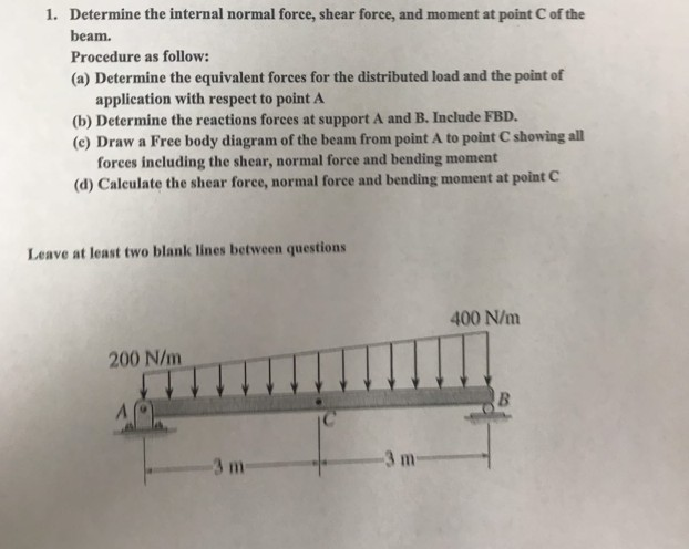 Solved 1. Determine the internal normal force, shear force, | Chegg.com