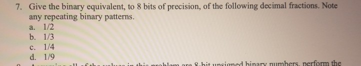 7. Give the binary equivalent, to 8 bits of precision, of the following decimal fractions. Note any repeating binary patterns