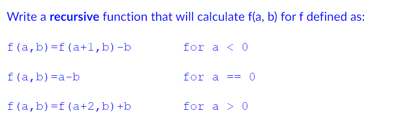 Solved Write a recursive function that will calculate f(a, | Chegg.com