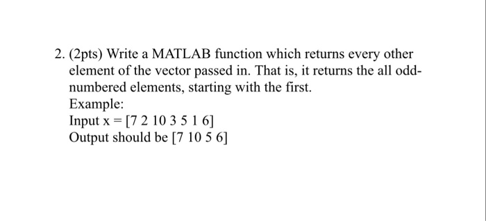 Solved 2. (2pts) Write a MATLAB function which returns every | Chegg.com