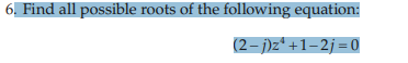 Solved 6. Find all possible roots of the following equation: | Chegg.com