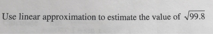 Solved Use linear approximation to estimate the value of | Chegg.com