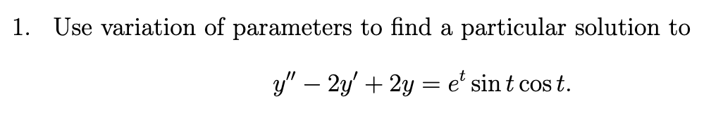 Solved 1. Use variation of parameters to find a particular | Chegg.com