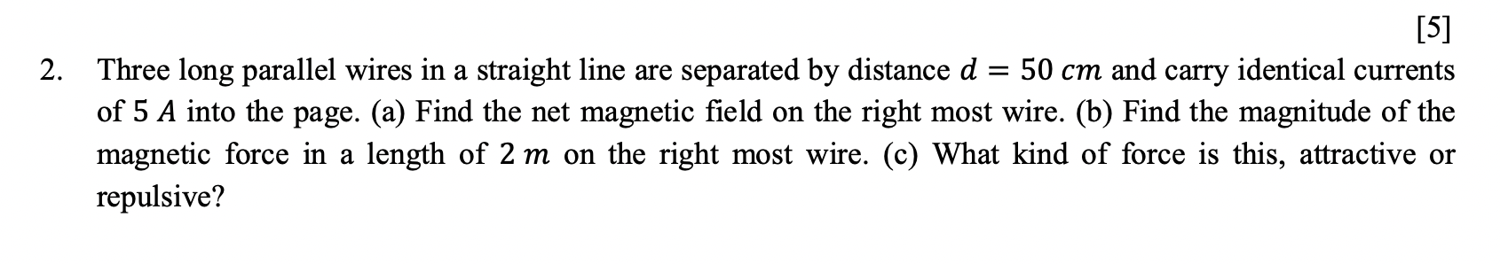 Solved 2. = [5] Three long parallel wires in a straight line | Chegg.com