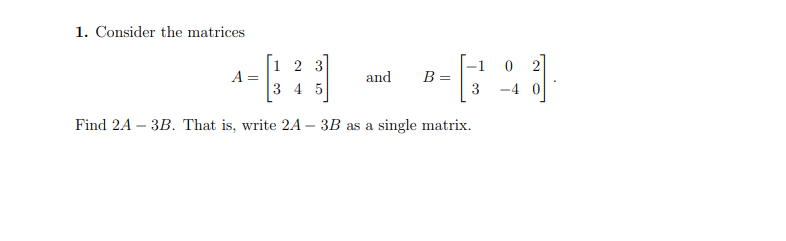 Solved 1. Consider the matrices -1 1 2 3 A= 3 4 5 and B= 0 | Chegg.com