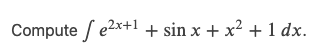 \( \int e^{2 x+1}+\sin x+x^{2}+1 d x \)