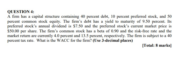 QUESTION 4: A firm has a capital structure containing 40 percent debt, 10 percent preferred stock, and 50 percent common stoc