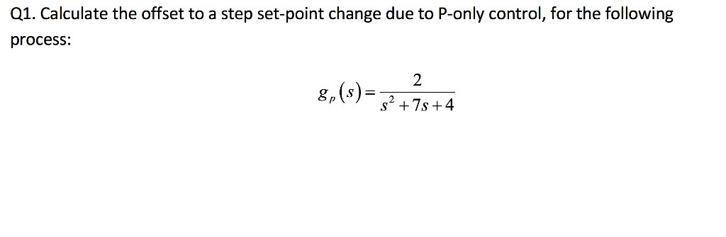 Solved Q1. Calculate the offset to a step set-point change | Chegg.com