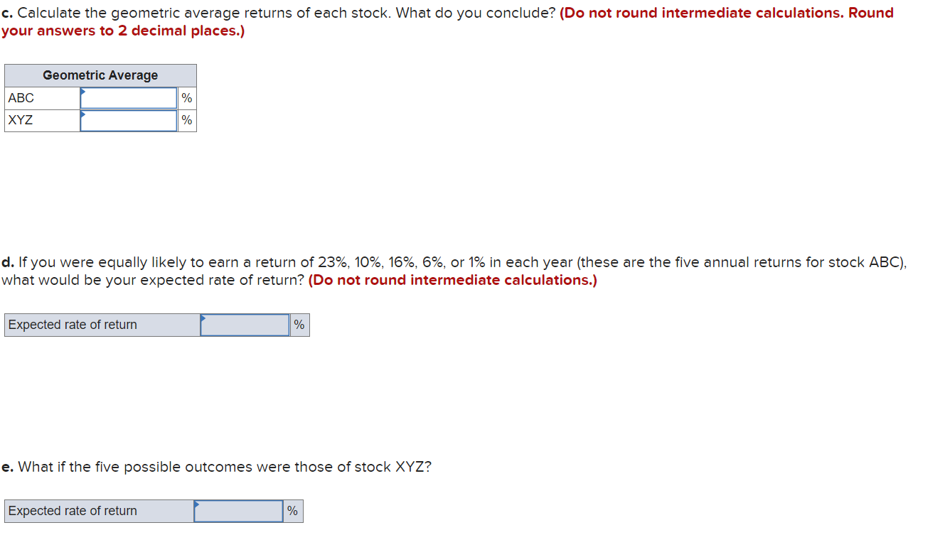 c. Calculate the geometric average returns of each stock. What do you conclude? (Do not round intermediate calculations. Roun