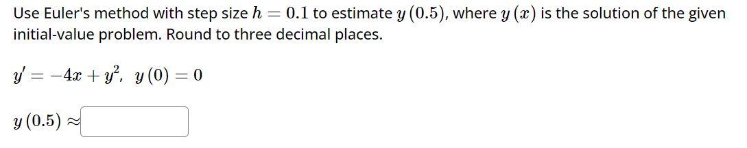 Solved Use Euler's Method With Step Size H=0.1 To Estimate | Chegg.com