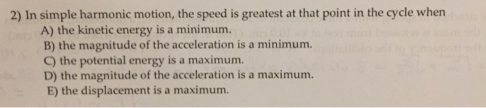 Solved: 2) In Simple Harmonic Motion, The Speed Is Greates... | Chegg.com