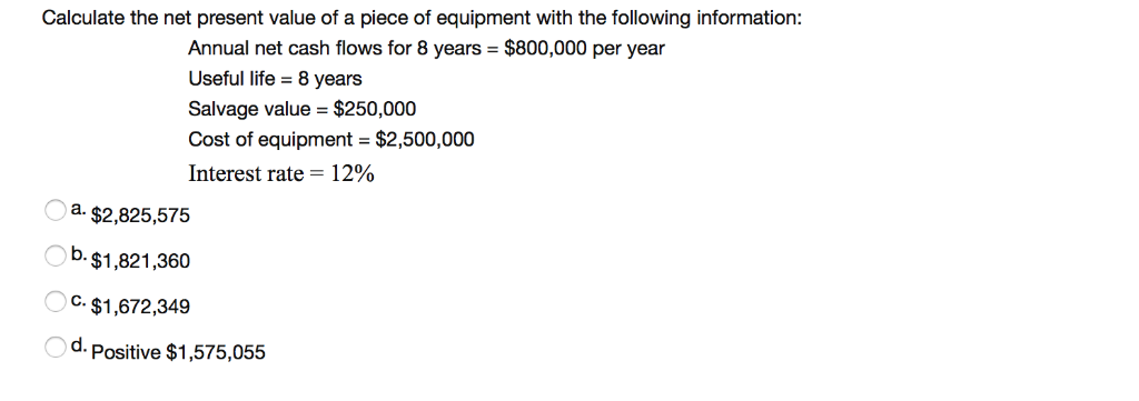 Solved Calculate the net present value of a piece of | Chegg.com