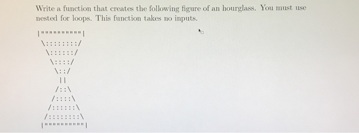 (Solved) : Write Function Creates Following Figure Hourglass Must Use ...