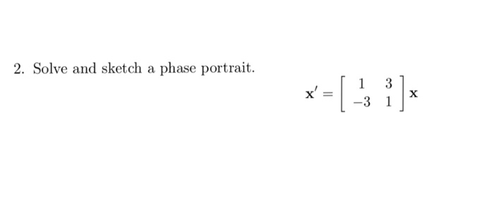 Solved 2. Solve And Sketch A Phase Portrait. -3 1 | Chegg.com