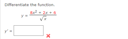 Differentiate the function. \[ y=\frac{8 x^{2}+2 x+6}{\sqrt{x}} \] \[ y^{\prime}= \]