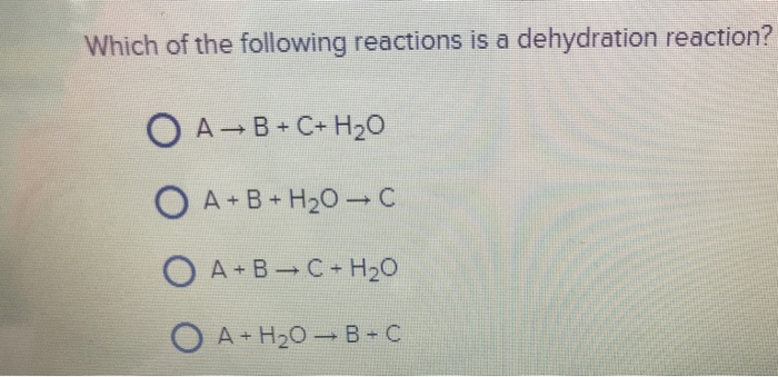 Solved Which Of The Following Reactions Is A Dehydration | Chegg.com Solved Which Of The Following Reactions Is A Dehydration | Chegg.com