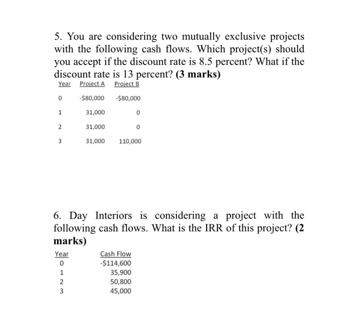You are considering two projects with the following cash flows: