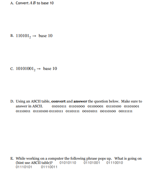 A. Convert A B to base 10 B. 110101, → base 10 c. 10101001, - + base 10 D. Using an ASCII table, convert and answer the quest