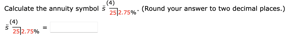 Solved Calculate the annuity symbol s¨(4)25|2.75%. (Round | Chegg.com