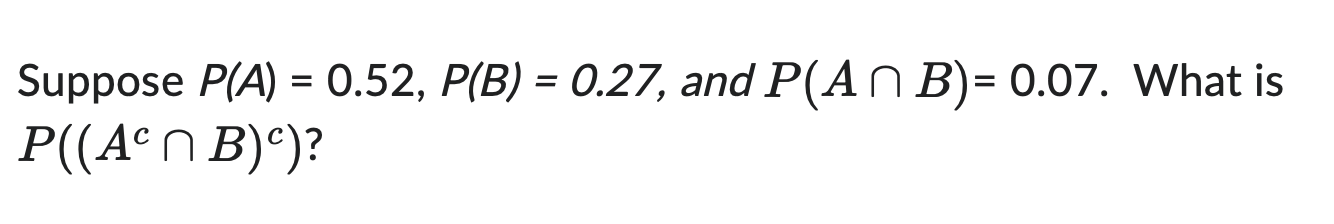 Solved Suppose P(A)=0.52,P(B)=0.27, And P(A∩B)=0.07. What Is | Chegg.com