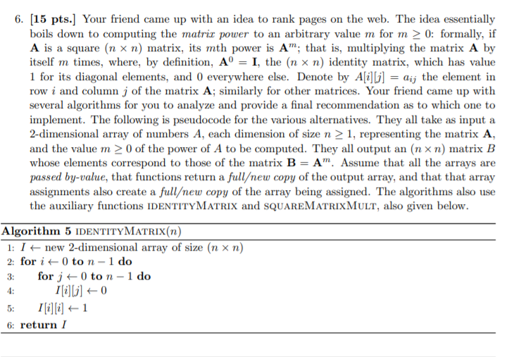 6. (15 pts.] Your friend came up with an idea to rank pages on the web. The idea essentially boils down to computing the matr