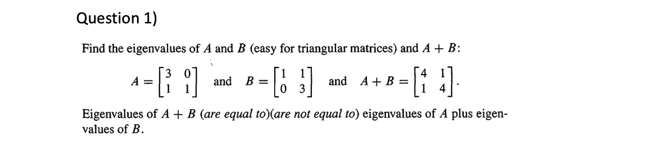 Solved Find the eigenvalues of A and B (easy for triangular | Chegg.com