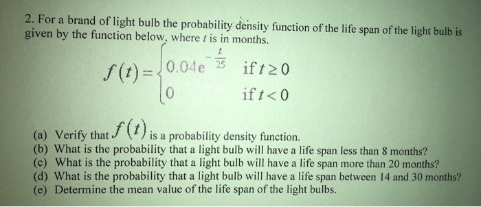 Solved 2. For A Brand Of Light Bulb The Probability Density | Chegg.com