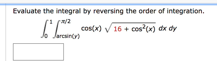 Solved Evaluate The Integral By Reversing The Order Of In Chegg Com