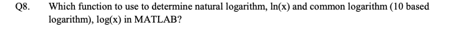 Solved Q8. Which function to use to determine natural | Chegg.com