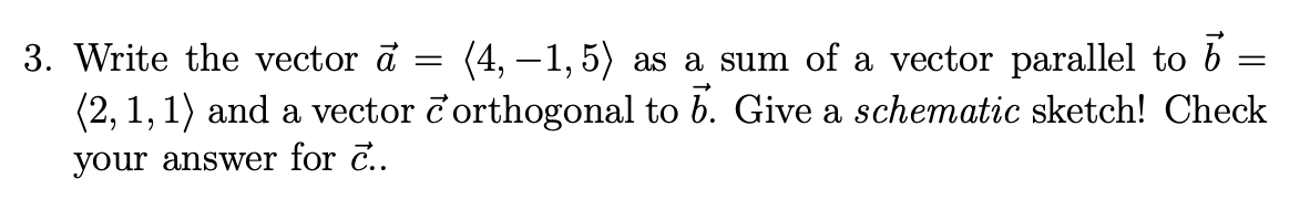 Solved 3. Write the vector a= 4,−1,5 as a sum of a vector | Chegg.com