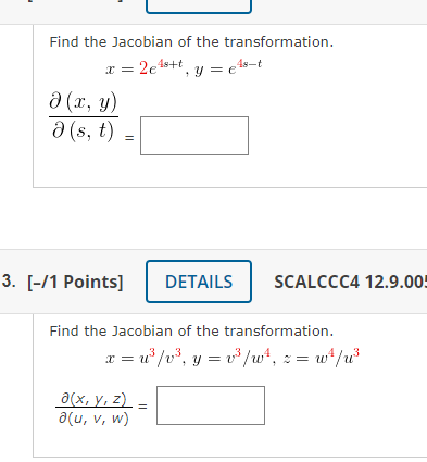 Find the Jacobian of the transformation. \[ x=2 e^{4 s+t}, y=e^{4 s-t} \] \[ \frac{\partial(x, y)}{\partial(s, t)}= \] SCALCC