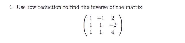 Solved 1. Use row reduction to find the inverse of the | Chegg.com