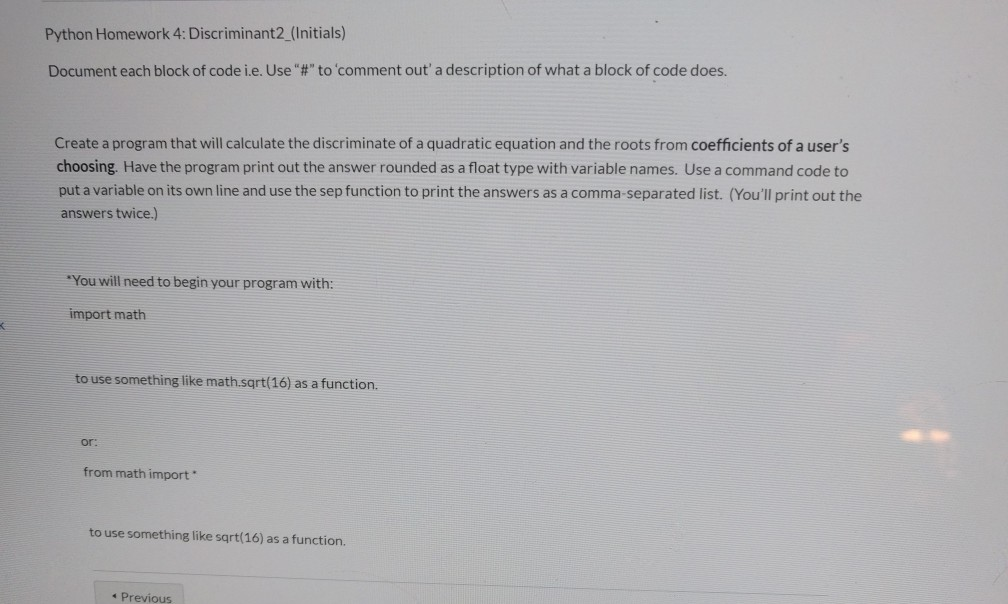 Python Homework 4: Discriminant2 (Initials) Document each block of code i.e. Use# to comment out a description of what a b
