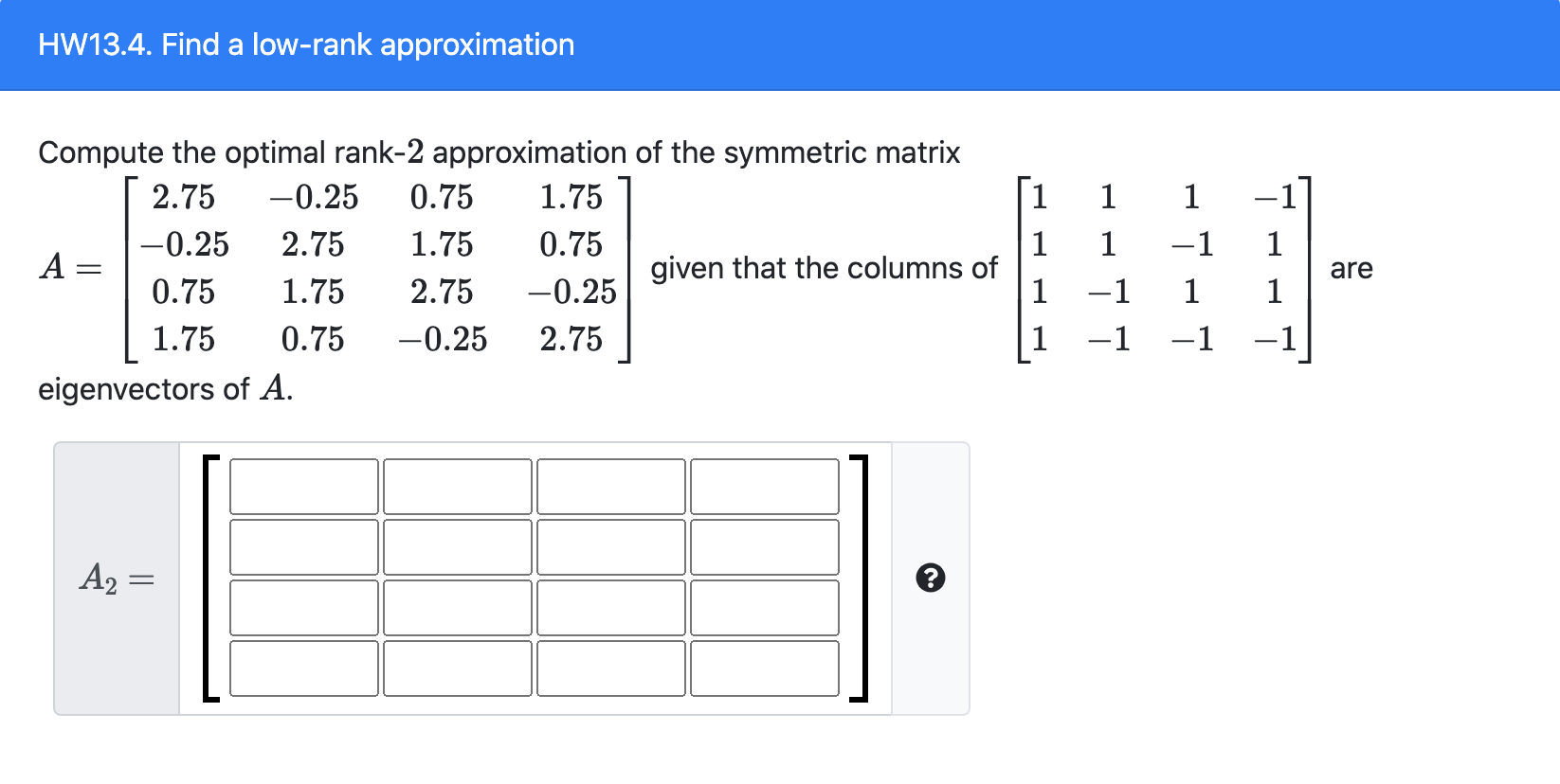 HW13.4. Find a low-rank approximation 1 1 1 -1 1 | Chegg.com