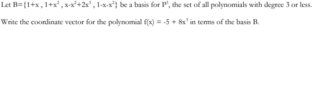 Solved Let B={1+x, 1+x?, X-x²+2x", 1-x-x?} Be A Basis For P, | Chegg.com