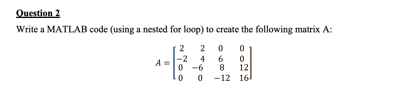 Solved Question 2 Write a MATLAB code (using a nested for | Chegg.com