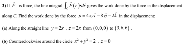 Solved 2) If Ē is force, the line integral [F (5)•dr gives | Chegg.com