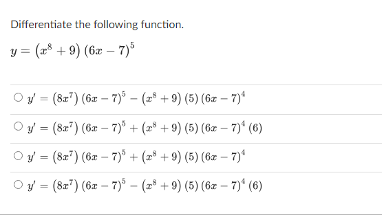 Differentiate the following function. \[ y=\left(x^{8}+9\right)(6 x-7)^{5} \] \[ \begin{array}{l} y^{\prime}=\left(8 x^{7}\ri