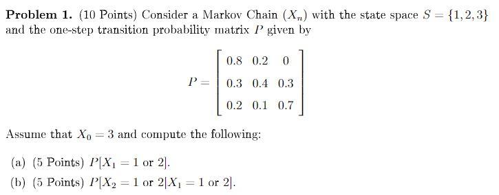 Solved Problem 1. (10 Points) Consider A Markov Chain (X.) | Chegg.com