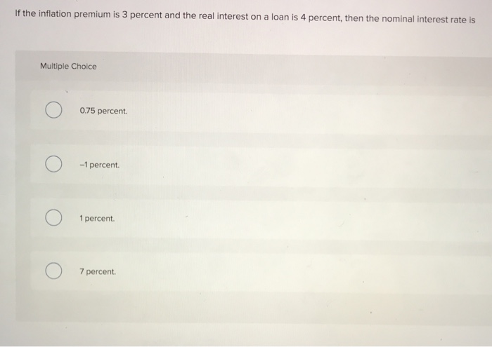 solved inflation means: multiple choice a decrease in... Solved If the inflation premium is 3 percent and the real | Chegg.com