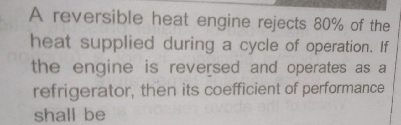 Solved A Reversible Heat Engine Rejects 80% Of The Heat | Chegg.com