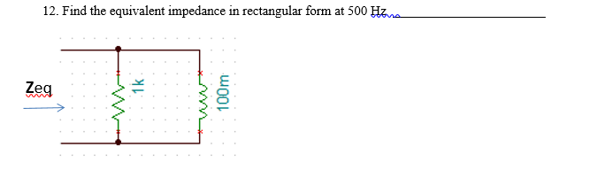 Solved 12. Find the equivalent impedance in rectangular form | Chegg.com