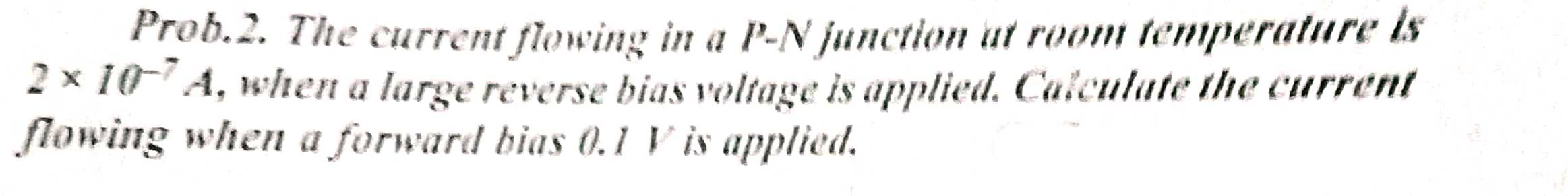 Solved Prob.2. The current flowing in a P-N junction ut room | Chegg.com