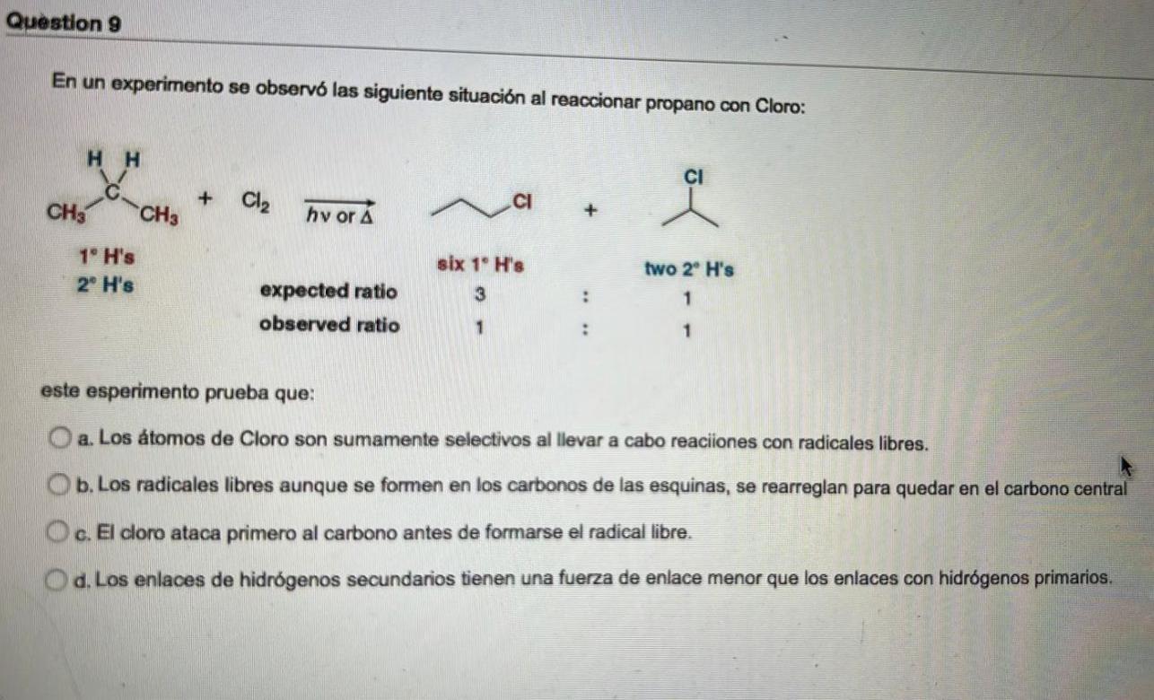 Question 9 En un experimento se observó las siguiente situación al reaccionar propano con Cloro: HH 뿅 CI + CH3 Cl2 ci CH3 hvo