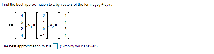 solved-find-the-best-approximation-to-z-by-vectors-of-the-chegg