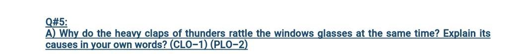 Solved Q#5: A) Why do the heavy claps of thunders rattle the | Chegg.com