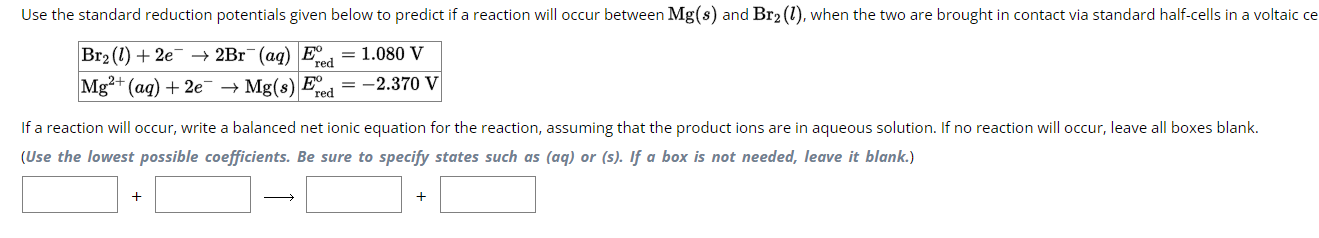 Solved Br2(l)+2e−→2Br−(aq)Mg2+(aq)+2e−→Mg(s)Ered ∘=1.080 | Chegg.com