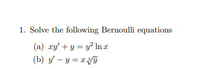 Solved 1. Solve the following Bernoulli equations (a) xy' + | Chegg.com