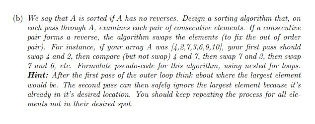 (b) We say that A is sorted if A has no reverses. Design a sorting algorithm that, on each pass through A, examines each pair