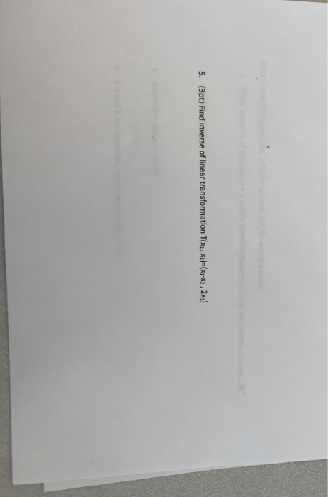 Solved 5. (3pt) Find inverse of linear transformation T(xi, | Chegg.com